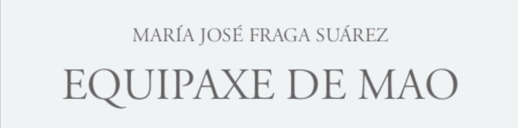 Equipaxe de mao, novo poemario de María José Fraga Suárez