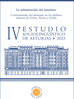 La urbanización del asturiano. Conocimiento del asturiano en los ámbitos urbanos de Uviéu, Xixón y Avilés. IV Estudio sociolingüístico de Asturias.